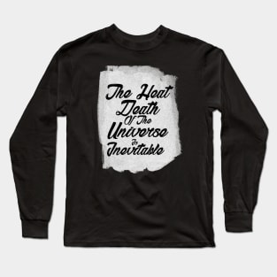 The inevitable heat death of the universe Long Sleeve T-Shirt